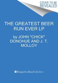 bokomslag The Greatest Beer Run Ever: A Memoir of Friendship, Loyalty, and War