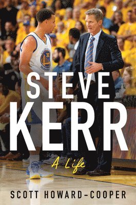 Scott Howard-Cooper - Steve Kerr: A Life, Inbunden