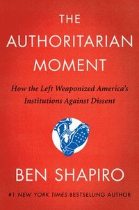 bokomslag The Authoritarian Moment: How the Left Weaponized America's Institutions Against Dissent