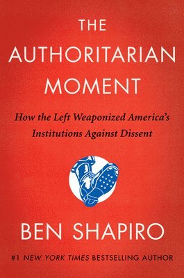 bokomslag The Authoritarian Moment: How the Left Weaponized America's Institutions Against Dissent