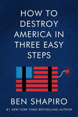 Shapiro, B: How to Destroy America in Three Easy Steps