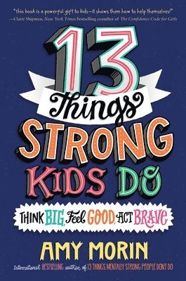 Amy Morin - 13 Things Strong Kids Do: Think Big, Feel Good, ACT Brave, Häftad