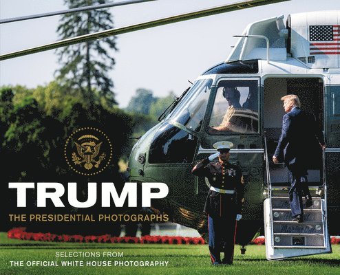 White House Photographers (Photography) - Trump: The Presidential Photographs, Inbunden