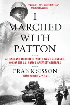 bokomslag I Marched with Patton: A Firsthand Account of World War II Alongside One of the U.S. Army's Greatest Generals