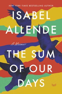 Isabel Allende - The Sum of Our Days: A Memoir, Häftad