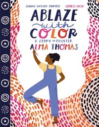 bokomslag Ablaze With Color: A Story Of Painter Alma Thomas