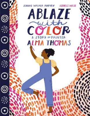 bokomslag Ablaze With Color: A Story Of Painter Alma Thomas