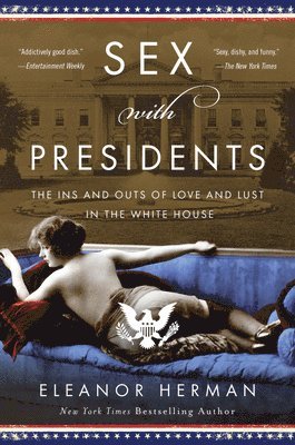 Eleanor Herman - Sex with Presidents: The Ins and Outs of Love and Lust in the White House, Häftad