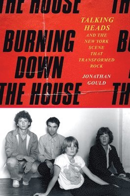 bokomslag Burning Down the House: Talking Heads and the New York Scene That Transformed Rock