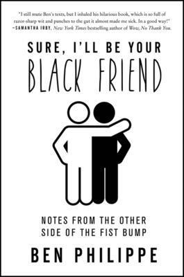 Ben Philippe - Sure, I'll Be Your Black Friend, Häftad