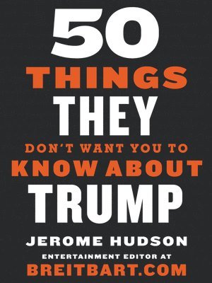 Jerome Hudson - 50 Things They Don't Want You to Know about Trump, Häftad