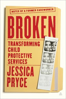 bokomslag Broken: Transforming Child Protective Services--Notes of a Former Caseworker