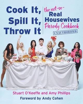 bokomslag Cook It, Spill It, Throw It: The Not-So-Real Housewives Parody Cookbook