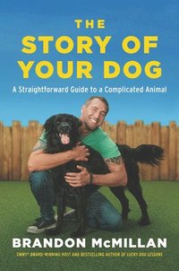 bokomslag The Story of Your Dog: A Straightforward Guide to a Complicated Animal