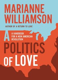 bokomslag Politics of Love: A Handbook for a New American Revolution