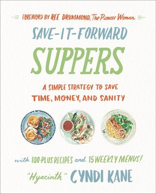 Cyndi Kane - Save-It-Forward Suppers: A Simple Strategy to Save Time, Money, and Sanity, Inbunden