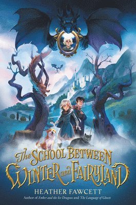 Heather Fawcett - The School Between Winter and Fairyland, Inbunden