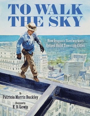 To Walk the Sky: How Iroquois Steelworkers Helped Build Towering Cities 1