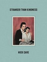 Nick Cave - Stranger Than Kindness, Inbunden