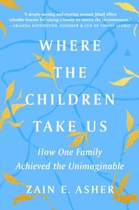 bokomslag Where the Children Take Us: How One Family Achieved the Unimaginable