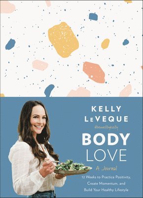 Kelly LeVeque, Kelly Leveque - Body Love: A Journal, Inbunden