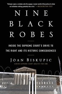 bokomslag Nine Black Robes: Inside the Supreme Court's Drive to the Right and Its Historic Consequences
