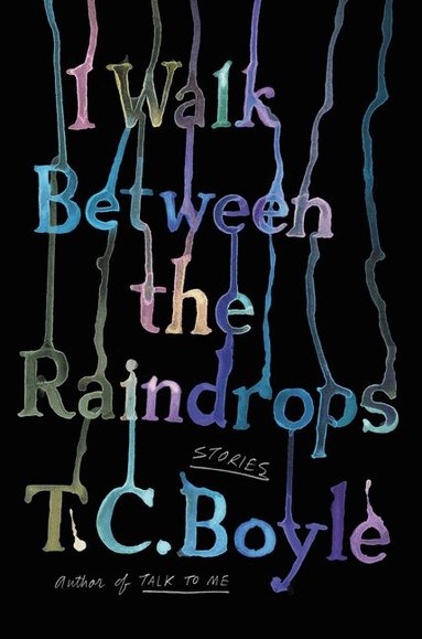 T.C. Boyle - I Walk Between the Raindrops, Häftad