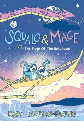 Kara Bodegón-Hikino - Squalo & Mage vs. the Rage of the Bakunawa: A Graphic Novel, Inbunden
