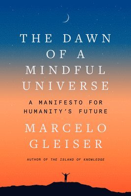 The Dawn of a Mindful Universe 1