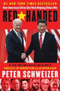bokomslag Red-Handed: How American Elites Get Rich Helping China Win