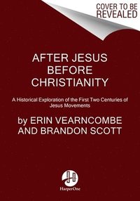bokomslag After Jesus Before Christianity: A Historical Exploration of the First Two Centuries of Jesus Movements