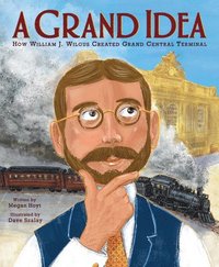 bokomslag A Grand Idea: How William J. Wilgus Created Grand Central Terminal