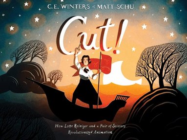 C. E. Winters - Cut!: How Lotte Reiniger and a Pair of Scissors Revolutionized Animation, Inbunden