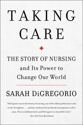 bokomslag Taking Care: The Story of Nursing and Its Power to Change Our World