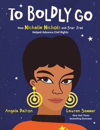 bokomslag To Boldly Go: How Nichelle Nichols and Star Trek Helped Advance Civil Rights