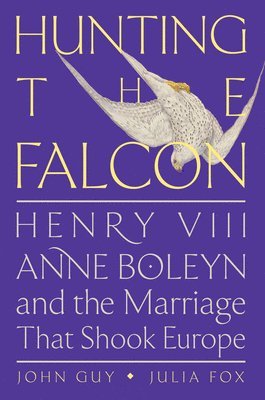 John Guy, Julia Fox - Hunting the Falcon, Inbunden