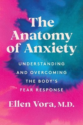 The Anatomy of Anxiety: Understanding and Overcoming the Body's Fear Response 1