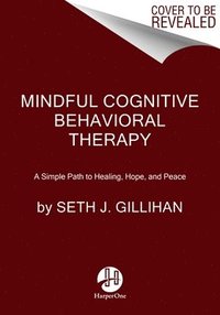 bokomslag Mindful Cognitive Behavioral Therapy: A Simple Path to Healing, Hope, and Peace