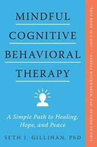 bokomslag Mindful Cognitive Behavioral Therapy: A Simple Path to Healing, Hope, and Peace