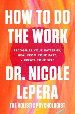 Dr. Nicole LePera, Nicole LePera - How to Do the Work, Häftad