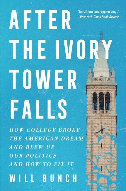 After the Ivory Tower Falls: How College Broke the American Dream and Blew Up Our Politics--And How to Fix It
