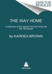 bokomslag The Way Home: A Celebration of Sea Islands Food and Family with Over 100 Recipes