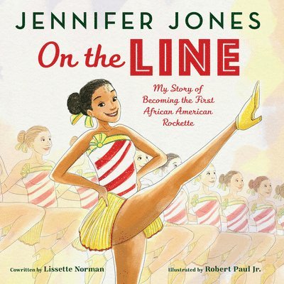 Jennifer Jones, Lissette Norman - On the Line: My Story of Becoming the First African American Rockette, Inbunden