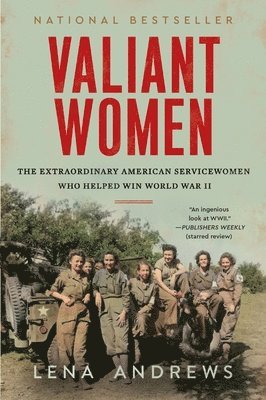 bokomslag Valiant Women: The Extraordinary American Servicewomen Who Helped Win World War II