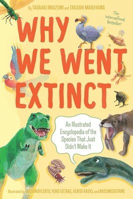 Why We Went Extinct: An Illustrated Encyclopedia of the Species That Just Didn't Make It 1