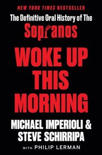 bokomslag Woke Up This Morning: The Definitive Oral History of the Sopranos