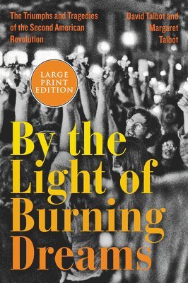bokomslag By the Light of Burning Dreams: The Triumphs and Tragedies of the Second American Revolution