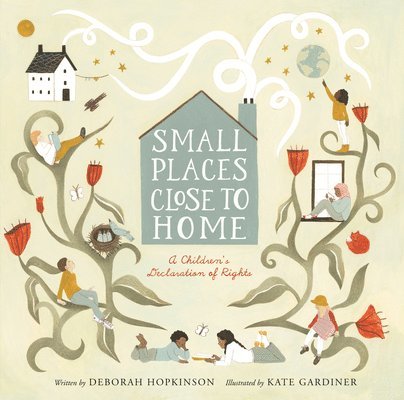 Small Places, Close to Home: A Child's Declaration of Rights: Inspired by the Universal Declaration of Human Rights 1