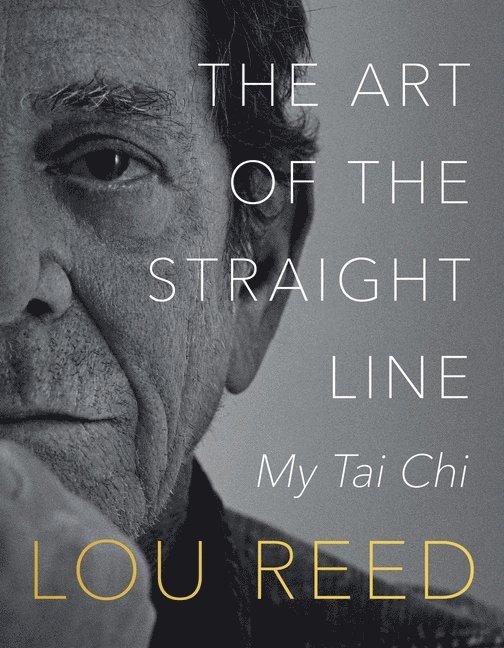Lou Reed, Laurie Anderson - The Art of the Straight Line: My Tai CHI, Häftad