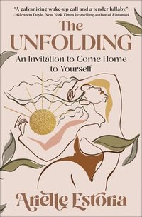 bokomslag The Unfolding: An Invitation to Come Home to Yourself